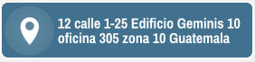 12 calle 1-25 Edificio Geminis 10 oficina 305 zona 10 Guatemala